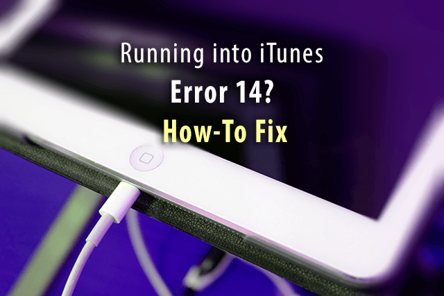  How To Fix Running into iTunes Error 14?
